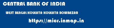 CENTRAL BANK OF INDIA  WEST BENGAL KOLKATA KOLKATA BOWBAZAR  micr code
